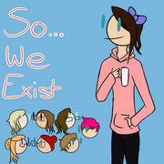 So...we exist