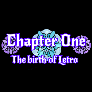Chapter One The birth of Letro