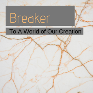 Breaker: To A Boundless World of Our Creation