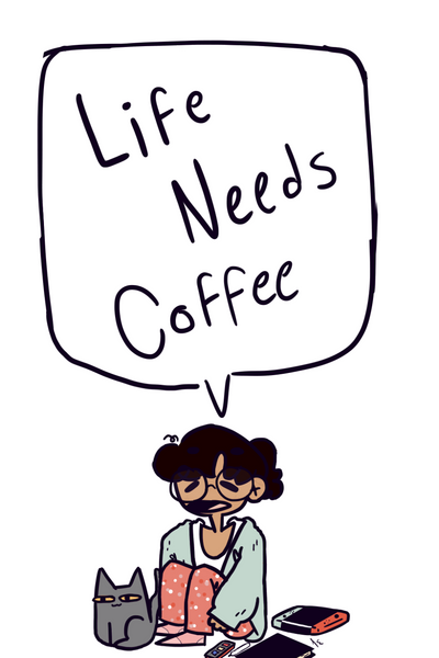 Life Needs Coffee