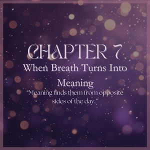 CHAPTER 7: When Breath Turns Into Meaning