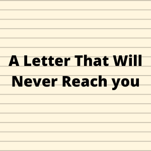 A Letter That Will Never Reach You