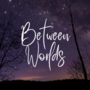 Between Worlds