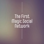 The First Magic Social Network