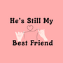 He's Still My Best Friend