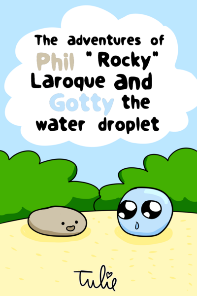The Adventures of Phil "Rocky" Laroque and Gotty the Water Droplet