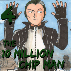 The 10 Million Chip Man: Pt.3