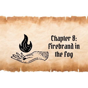 Chapter 8: Firebrand in the Fog