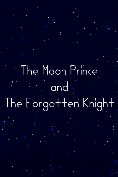 The Moon Prince and the Forgotten Knight