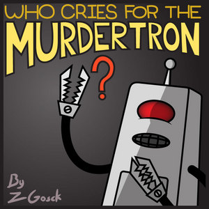 Who Cries for the Murdertron?