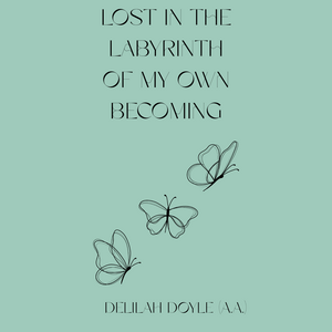 LOST IN THE LABYRINTH OF MY OWN BECOMING 