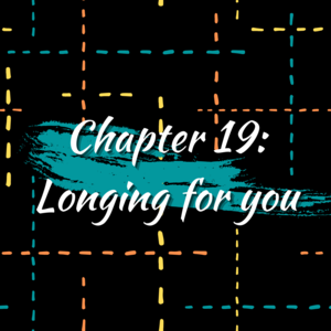 Chapter 19: Longing for you