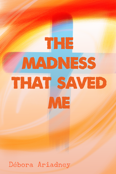 The Madness that Saved Me 