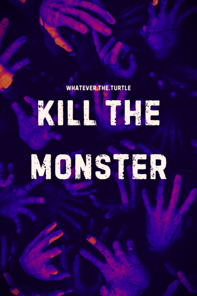 KILL THE MONSTER