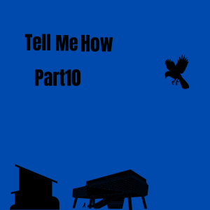 Tell Me How - Part 10