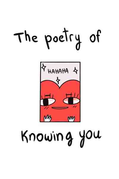 The Poetry of Knowing You