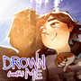 Drown (With) Me