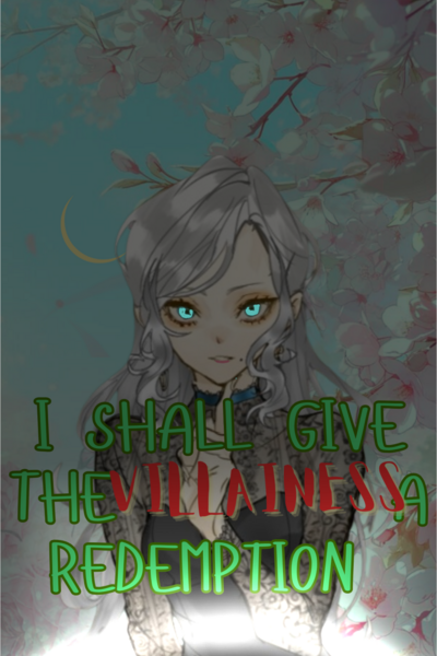 I Shall Give The Villainess A Redemption