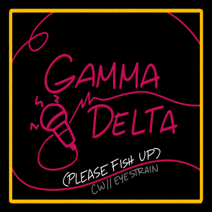 EXPANSION: gamma delta (please fish up) | CW// Eyestrain