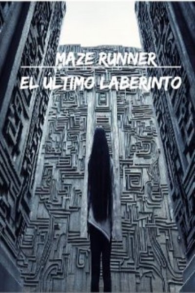 Maze Runner: El Último Laberinto [Fanfic]