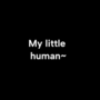 My little Human~ 