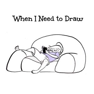 When I Need to Draw