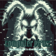 Computer virus : My desktop pet is obsessed with me 