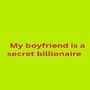 My boyfriend is a secret billionaire 