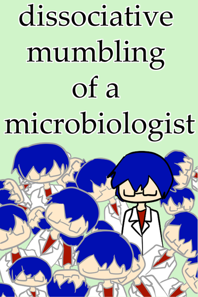 dissociative mumbling of a microbiologist