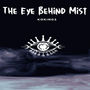 The Eye Behind Mist