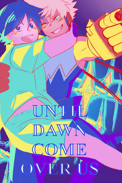 Until Dawn come over us