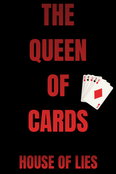 The Queen Of Cards: House Of Lies