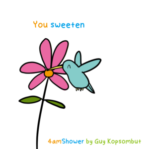 You sweeten my life.