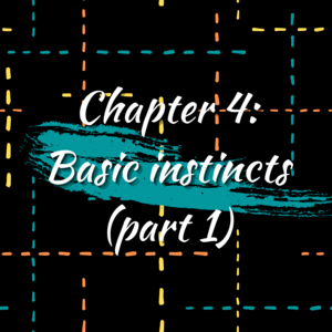 Chapter 4: Basic instincts (Part 1)