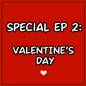 SPECIAL EP 2: Valentine's Day Special