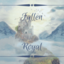 Fallen Royal (EDITED REUPLOAD)