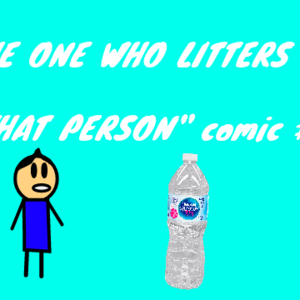 the one who litters 