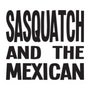 Sasquatch and the Mexican