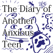 The Diary of Another Anxious Teen