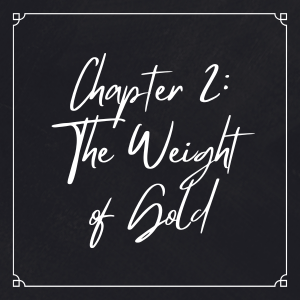 Chapter 2: The Weight of Gold