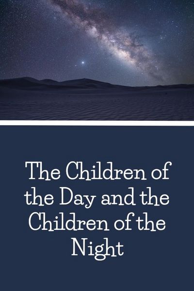 The Children of the Day and the Children of the Night