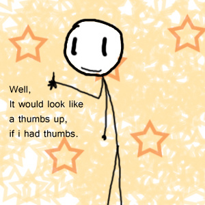 Thumbs up...Wait, No thumbs!!