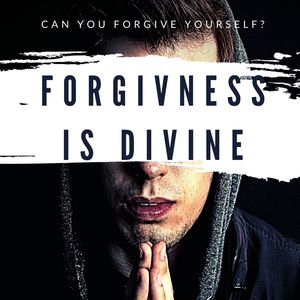Forgiveness is Divine