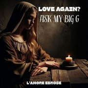 LOVE AGAIN? Ask My Big G