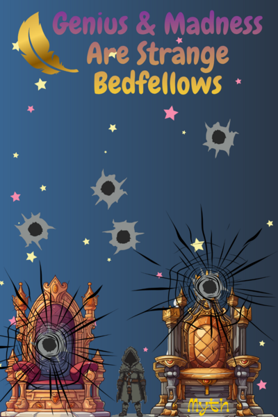 Genius & Madness Are Strange Bedfellows