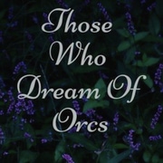 Those Who Dream Of Orcs
