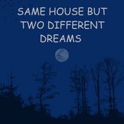 Same House But Two Different Dreams