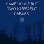 Same House But Two Different Dreams