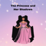 The Princess and her Shadows