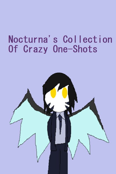 Nocturna's Collection of Crazy One-Shots